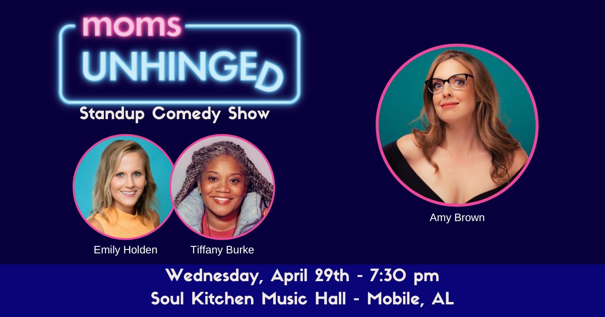 Moms Unhinged Standup Comedy Show at Soul Kitchen Music Hall in Mobile, AL on April 29, 2026