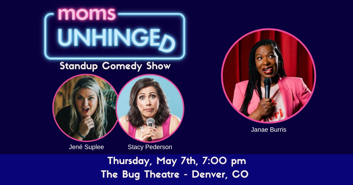 Moms Unhinged Standup Comedy Show at The Bug Theatre in Denver, CO on May 7, 2026