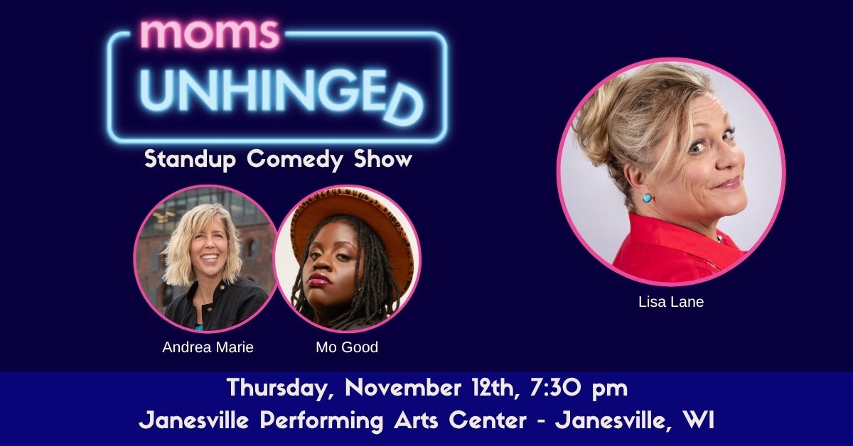 Moms Unhinged Standup Comedy Show at the Janesville Performing Arts Center in Janesville, WI on November 12, 2026