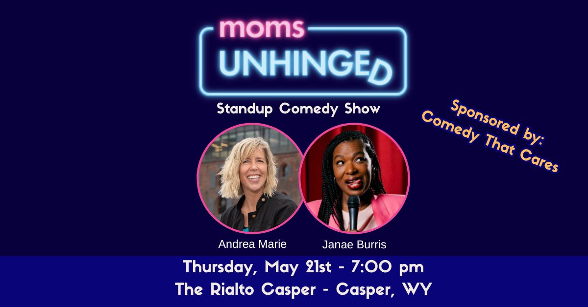 Moms Unhinged Standup Comedy Show at The Rialto Casper in Casper, WY on May 21, 2026 - sponsored by Comedy That Cares