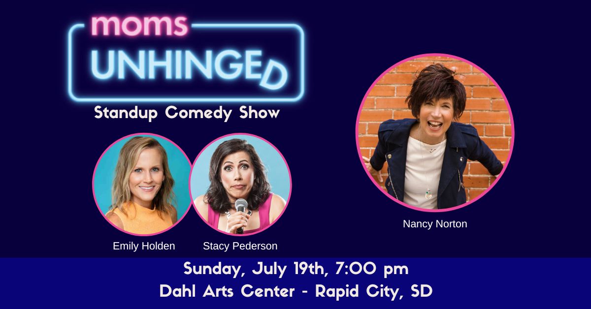Moms Unhinged Standup Comedy Show at the Dahl Arts Center in Rapid City, SD on July 19, 2026