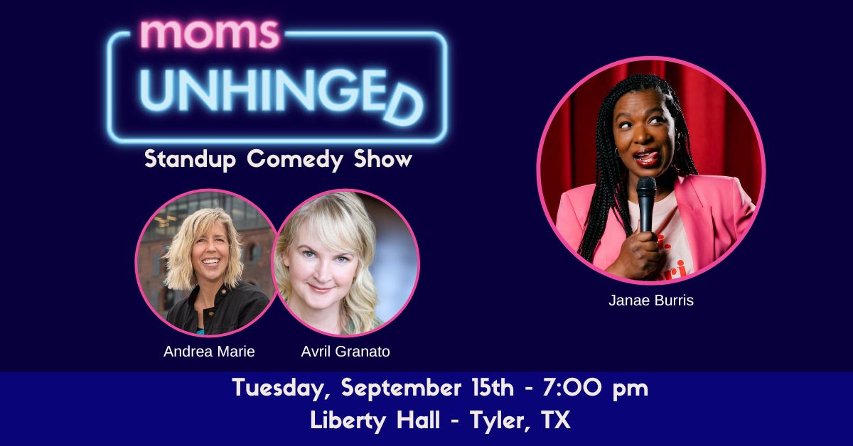 Moms Unhinged Standup Comedy Show at Liberty Hall in Tyler, TX on September 15, 2026