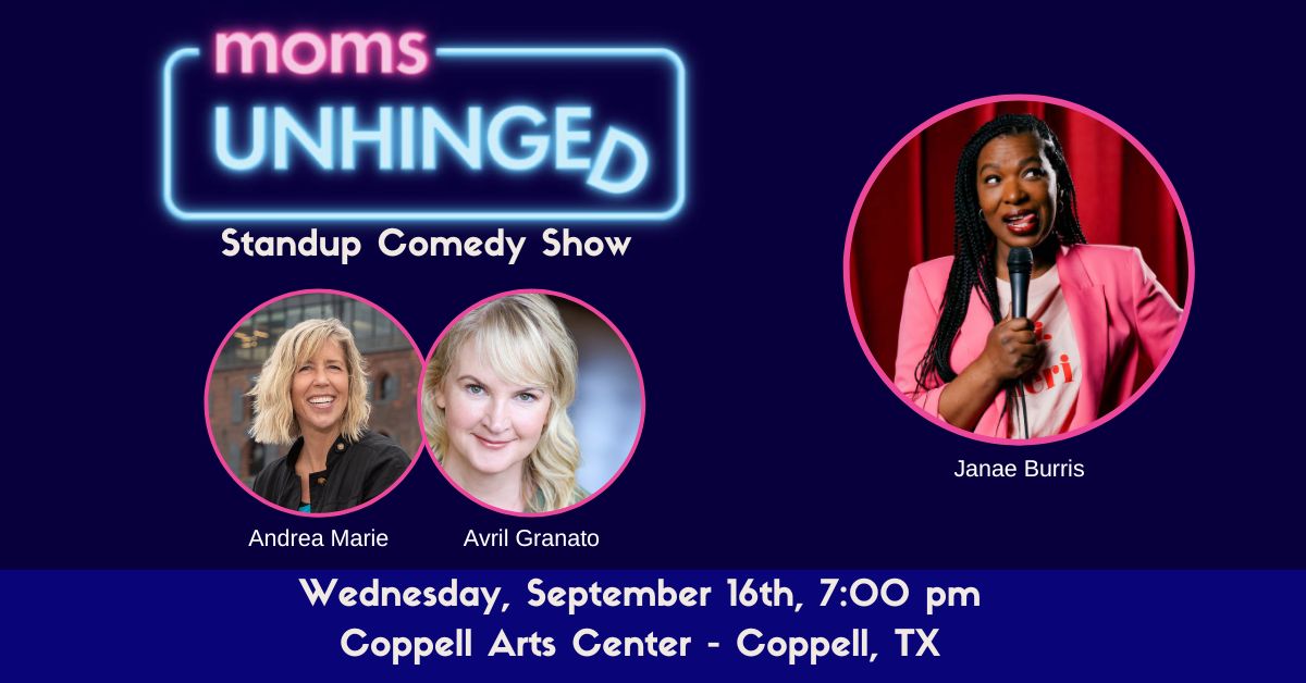 Moms Unhinged Standup Comedy Show at the Coppell Arts Center in Coppell, TX on Wednesday, September 16, 2026
