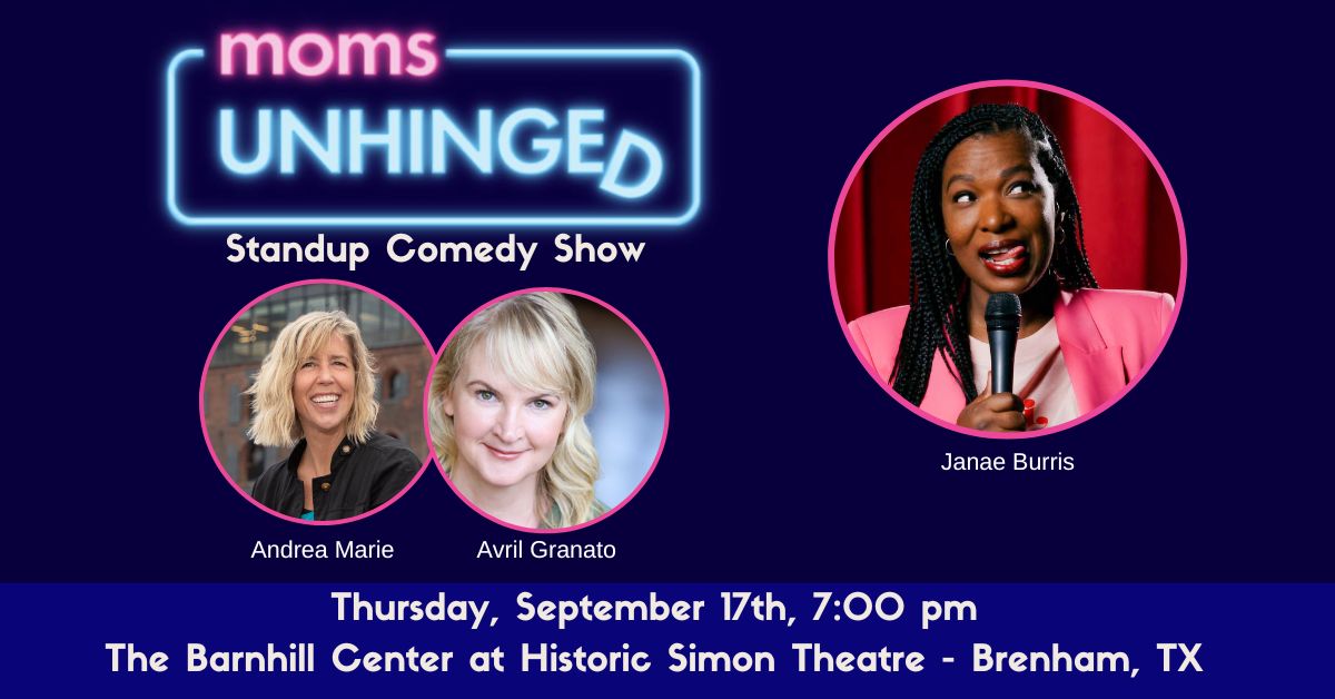 Moms Unhinged Standup Comedy Sow at The Barnhill Center at Historic Simon Theatre in Brenham, TX on Thursday September 17, 2026