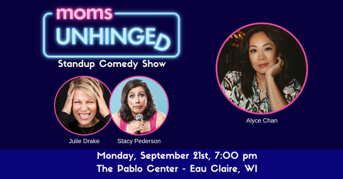 Moms Unhinged Standup Comedy Show at The Pablo Center in Eau Claire, WI on Monday September 21, 2026