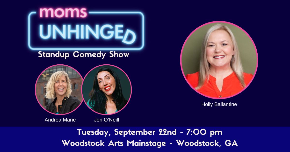 Moms Unhinged Standup Comedy Show at the Woodstock Arts Mainstage in Woodstock, GA on Tuesday, September 22, 2026