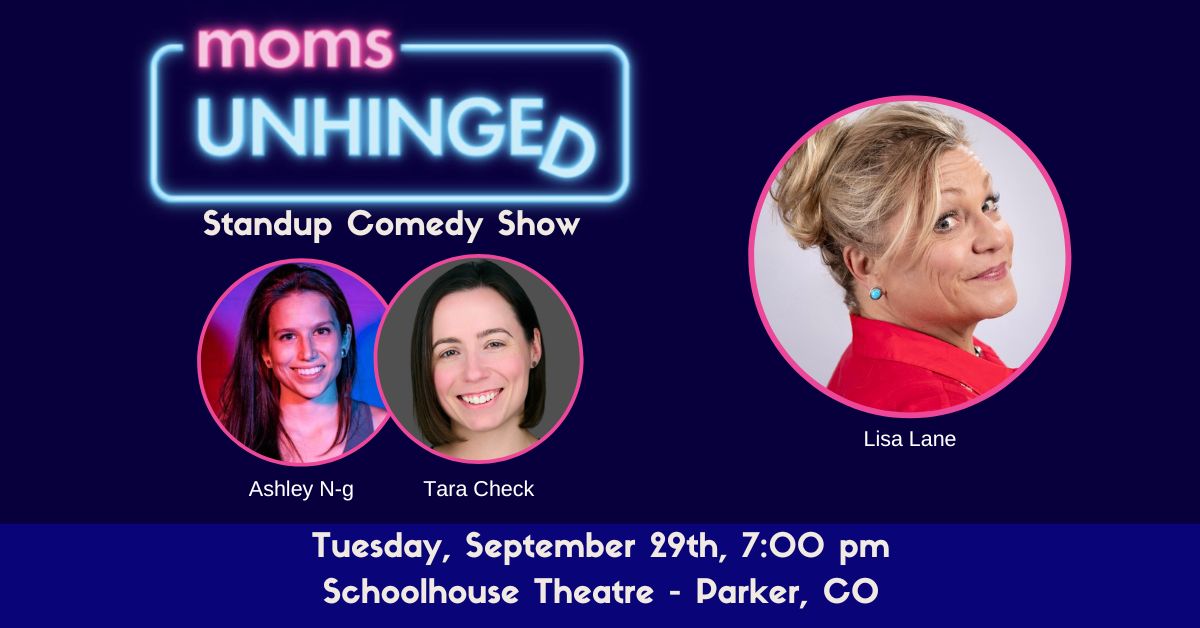 Moms Unhinged Standup Comedy Show at the Schoolhouse Theatre in Parker, CO on Tuesday, September 29, 2026