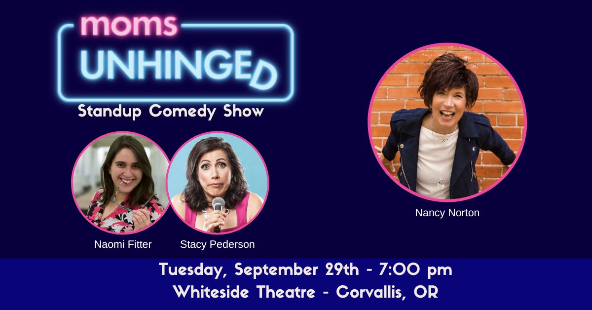 Moms Unhinged Standup Comedy Show at the Whiteside Theatre in Corvallis, OR on Tuesday September 29, 2026