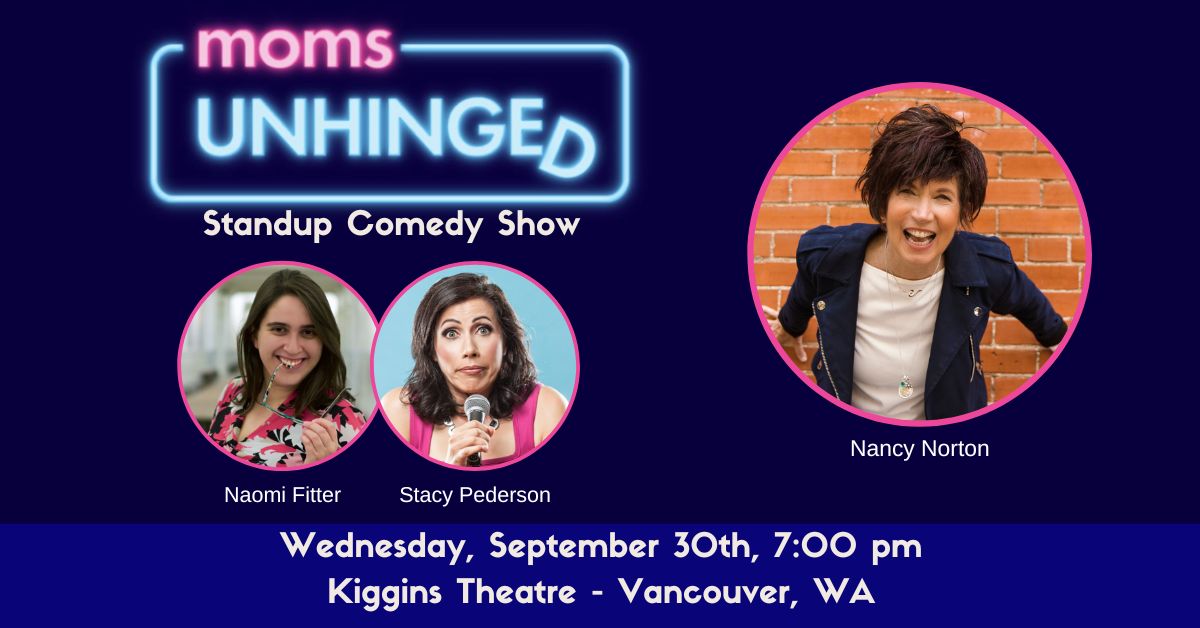 Moms Unhinged Standup Comedy Show a the Kiggins Theatre in Vancouver, WA on Wednesday September 30, 2026