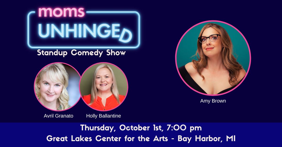 Moms Unhinged Standup Comedy Show at Great Lakes Center for the Arts in Bay Harbor, MI on Thursday, October 1, 2026