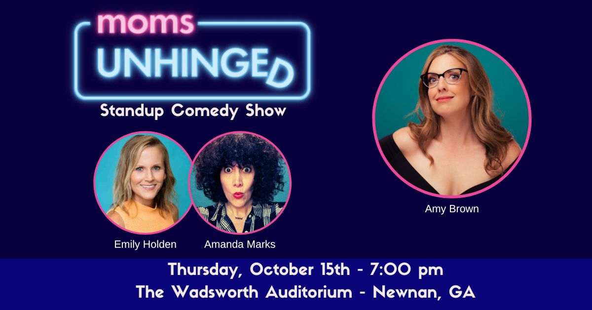 Moms Unhinged Standup Comedy Show at The Wadsworth Auditorium in Newnan, GA on Thursday, October 15, 2026