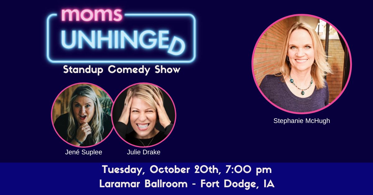 Moms Unhinged Standup Comedy Show at the Laramar Ballroom in Fort Dodge, IA on Tuesday, October 20, 2026