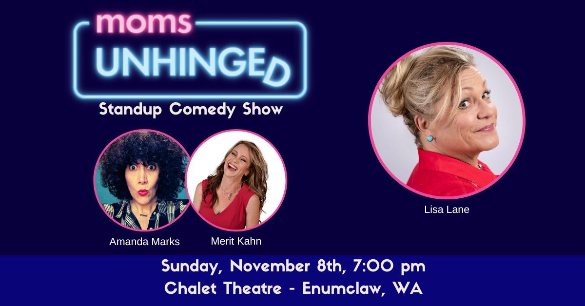Moms Unhinged Standup Comedy Show at the Chalet Theatre in Enumclaw, WA on Sunday, November 8, 2026