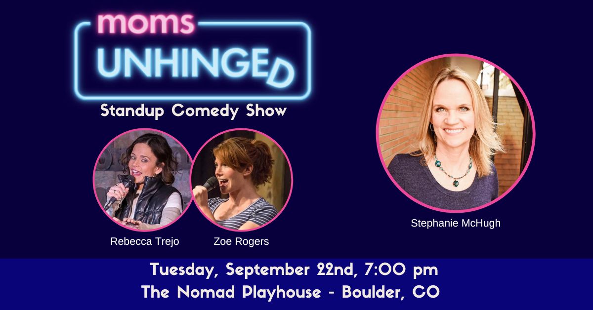 092226_Moms Unhinged Standup Comedy_The Nomad Playhouse – Boulder, CO_Event (1200 x 628) Moms Unhinged Standup Comedy Show at The Nomad Playhouse in Boulder, CO pm September 22, 2026