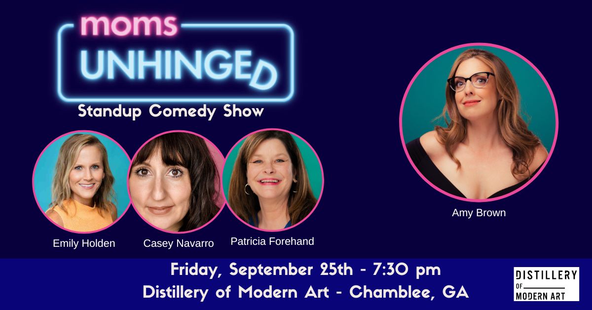 Moms Unhinged Standup Comedy Show at the Distillery of Modern Art in Chamblee, GA on Friday, September 25, 2026