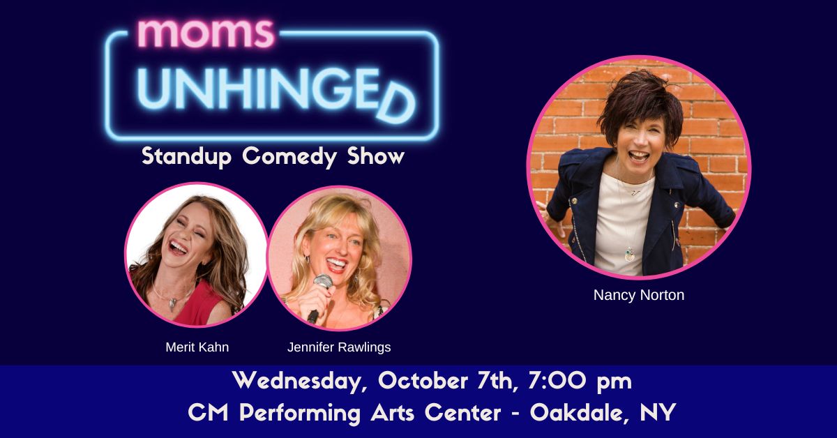 Moms Unhinged Standup Comedy Show at the CM Performing Arts Center in Oakdale, NY on Wednesday, October 7, 2026 at 7pm