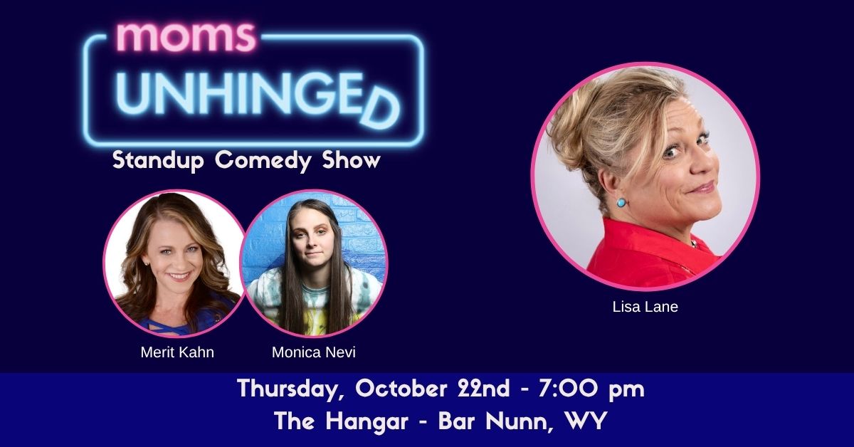 Moms Unhinged Standup Comedy Show at The Hangar in Bar Nunn, WY on October 22, 2026