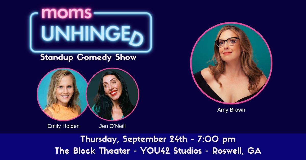 Moms Unhinged Standup Comedy Show at The Block Theater at YOU42 Studios in Roswell, GA on September 24, 2026