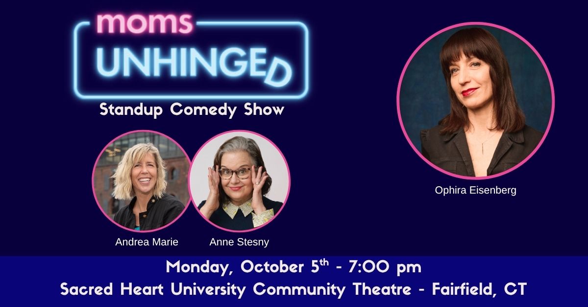 Moms Unhinged Standup Comedy Show at Sacred Heart University Community Theatre in Fairfield, CT on October 5, 2026