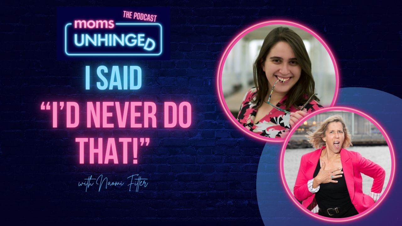 Ep54_Moms Unhinged Podcast_Naomi Fitter Moms Unhinged Podcast_Naomi Fitter