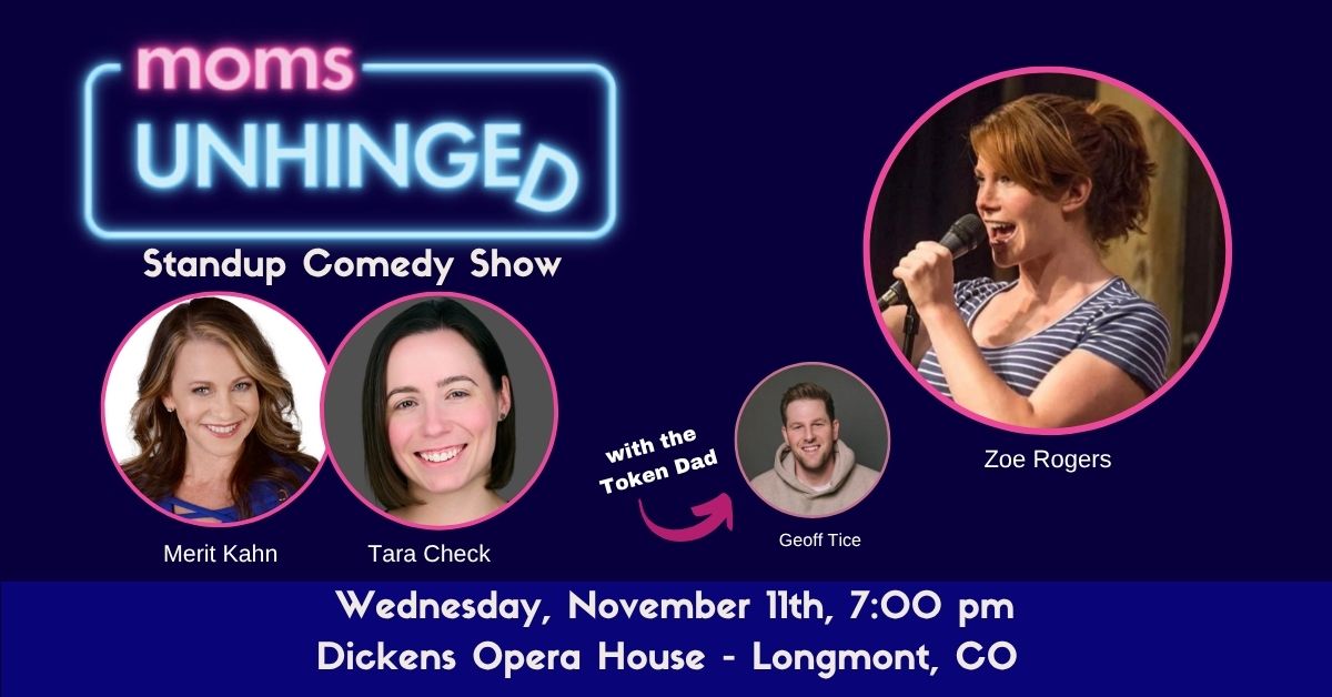 Moms Unhinged Standup Comedy Show at Dickens Opera House in Longmont, CO