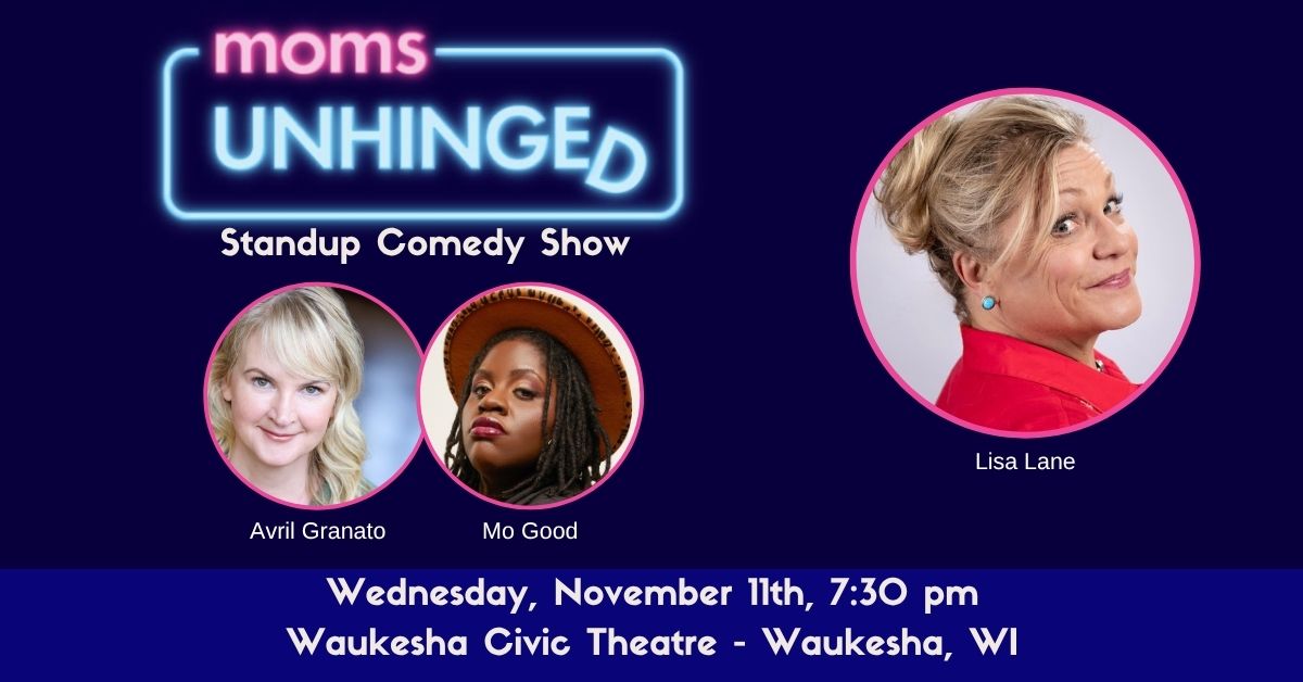 Moms Unhinged Standup Comedy Show at Waukesha Civic Theatre in Waukesha, WI