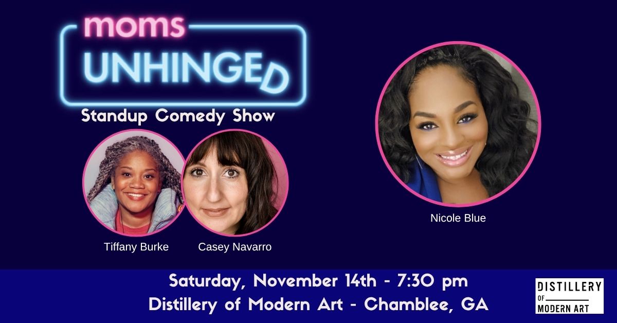 Moms Unhinged Standup Comedy Show at the Distillery of Modern Art in Chamblee, GA
