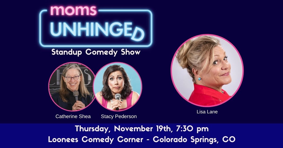 Moms Unhinged Standup Comedy Sow at Loonees Comedy Corner in Colorado Springs, CO